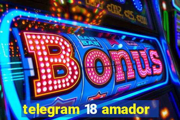 telegram 18 amador